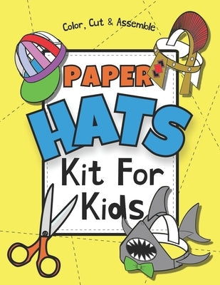 Paper Hats: Color, Cut & Assemble Kit For Kids Paperback Independently Published