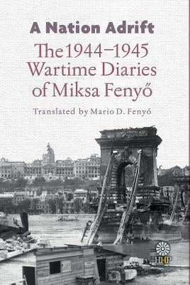 A Nation Adrift: The 1944-1945 Wartime Diaries of Miksa Fenyő Paperback Helena History Press LLC
