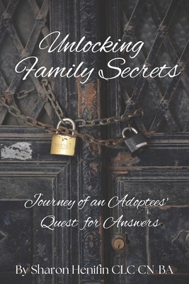 Unlocking Family Secrets: Journey of an Adoptees' Quest for Answers Paperback Independently Published