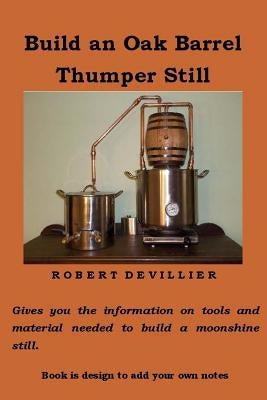 Build an Oak Barrel Thumper Still Paperback Createspace Independent Publishing Platform