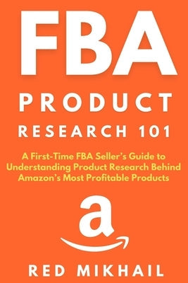 FBA Product Research 101: A First-Time FBA Sellers Guide to Understanding Product Research Behind Amazon's Most Profitable Products Paperback Walt Grace Media