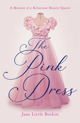 Pink Dress: A Memoir of a Reluctant Beauty Queen Paperback She Writes Press