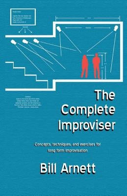 The Complete Improviser, Volume 1: Concepts, Techniques, and Exercises for Long Form Improvisation Paperback Bookbaby