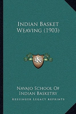 Indian Basket Weaving (1903) Paperback Kessinger Publishing