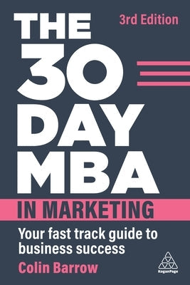 The 30 Day MBA in Marketing: Your Fast Track Guide to Business Success Paperback Kogan Page