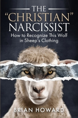 The Christian Narcissist: How to Recognize This Wolf in Sheep's Clothing Paperback Cross Match Press