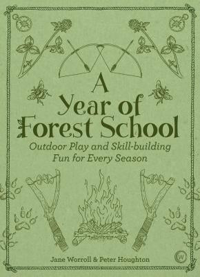 A Year of Forest School: Outdoor Play and Skill-Building Fun for Every Season Paperback Watkins Publishing