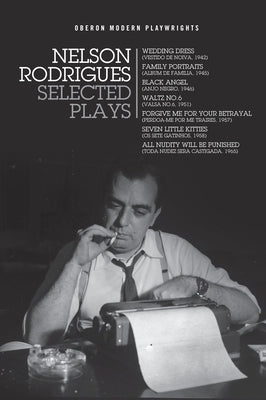 Nelson Rodrigues: Selected Plays: Wedding Dress; Waltz No. 6; All Nudity Will Punished; Forgive Me for Your Betrayal; Family Portraits; Black Angel; S Paperback Oberon Books