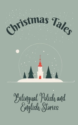 Christmas Tales: Bilingual Polish and English Stories Paperback Teakle