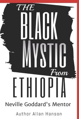 The Black Mystic From Ethiopia: Neville Goddard's Mentor Paperback Independently Published