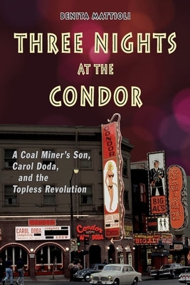 Three Nights at the Condor: A Coal Miner's Son, Carol Doda, and the Topless Revolution Paperback Keisho Publications
