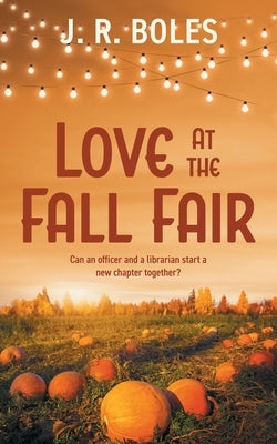 Love at the Fall Fair by Boles, J. R.
