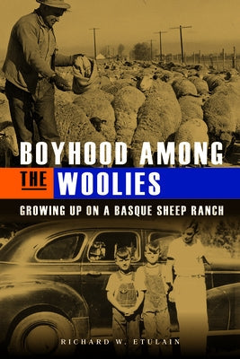 Boyhood Among the Woolies: Growing Up on a Basque Sheep Ranch Paperback Basalt Books