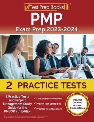 PMP Exam Prep 2023 and 2024: 2 Practice Tests and Project Management Study Guide for the PMBOK 7th Edition [Includes Detailed Answer Explanations] Paperback Test Prep Books