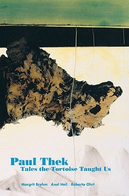 Paul Thek: Tales the Tortoise Taught Us Paperback Walther Konig Verlag
