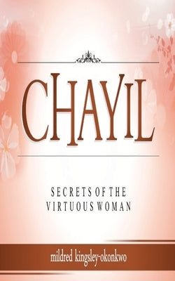 Chayil Secrets of a Virtuous Woman Paperback Createspace Independent Publishing Platform