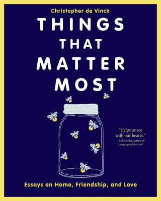 Things That Matter Most: Essays on Home, Friendship, and Love Paperback Paraclete Press (MA)