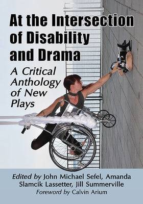 At the Intersection of Disability and Drama: A Critical Anthology of New Plays Paperback McFarland & Company