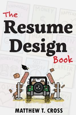The Resume Design Book: How to Write a Resume in College & Influence Employers to Hire You Paperback Createspace Independent Publishing Platform