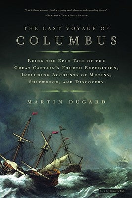 The Last Voyage of Columbus: Being the Epic Tale of the Great Captain's Fourth Expedition, Including Accounts of Mutiny, Shipwreck, and Discovery Paperback Back Bay Books