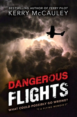 Dangerous Flights: What Could Possibly Go Wrong? Paperback Kerry McCauley