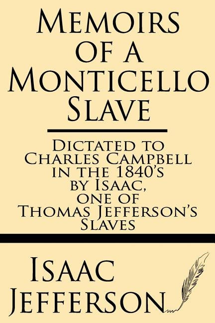 Memoirs of a Monticello Slave--Dictated to Charles Campbell in the 1840's by Isaac, One of Thomas Jefferson's Slaves Paperback Windham Press