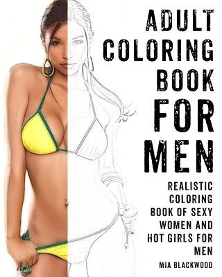 Adult Coloring Book For Men: Realistic Coloring Book of Sexy Women and Hot Girls for Men Paperback Createspace Independent Publishing Platform