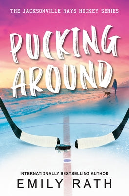 Pucking Around: A Why Choose Hockey Romance by Rath, Emily