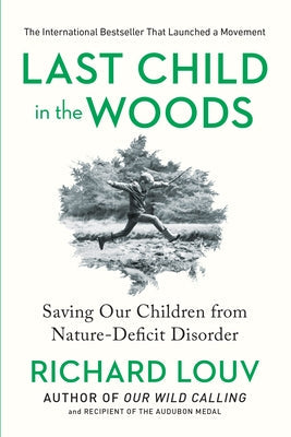 Last Child in the Woods: Saving Our Children from Nature-Deficit Disorder Paperback Algonquin Books