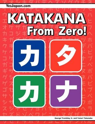 Katakana From Zero!: The Complete Japanese Katakana Book, with Integrated Workbook and Answer Key Paperback Yesjapan Corporation