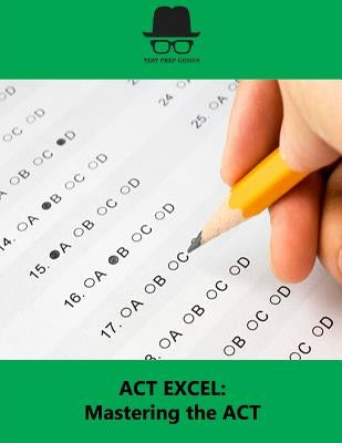 ACT Excel: Mastering the ACT Paperback Createspace Independent Publishing Platform