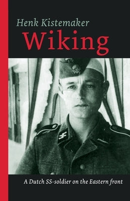 Wiking: A Dutch SS-er on the Eastern front Paperback Just Publishers