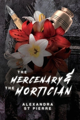 The Mercenary and the Mortician by St Pierre, Alexandra