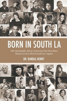 Born in South LA: 100+ Remarkable African Americans Who Were Born, Raised, Lived or Died in South Los Angeles Paperback Community Intelligence LLC