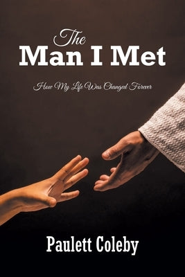 The Man I Met: How My Life Was Changed Forever Paperback Christian Faith