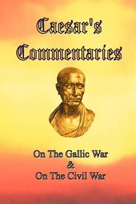 Caesar's Commentaries: On The Gallic War and On The Civil War Paperback Shawn Conners