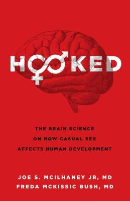Hooked: The Brain Science on How Casual Sex Affects Human Development Paperback Moody Publishers