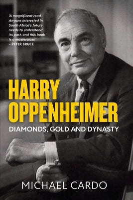 Harry Oppenheimer: Diamonds, Gold and Dynasty Paperback Jonathan Ball Publishers