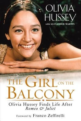 The Girl on the Balcony: Olivia Hussey Finds Life After Romeo and Juliet Paperback Kensington Publishing Corporation