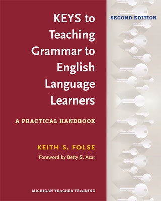 Keys to Teaching Grammar to English Language Learners, Second Ed.: A Practical Handbook Paperback University of Michigan Press ELT