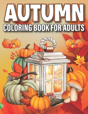 Autumn Coloring Book for Adults: Cozy Fall Themed Coloring Book for Seniors Relaxation Paperback Independently Published