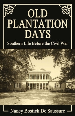 Old Plantation Days: Southern Life Before the Civil War Paperback Confederate Reprint Company