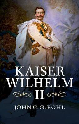 Kaiser Wilhelm II: A Concise Life Paperback Cambridge University Press