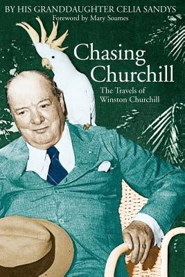 Chasing Churchill: The Travels of Winston Churchill Paperback Basic Books