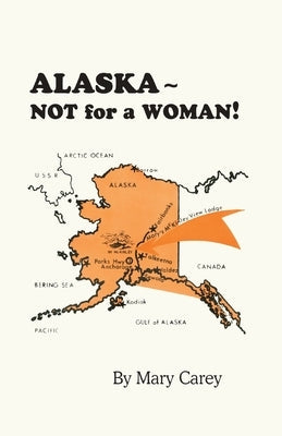 Alaska - Not for a Woman! Paperback Eakin Press