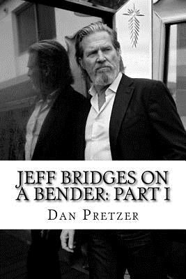 Jeff Bridges on a Bender: Part I Paperback Createspace Independent Publishing Platform