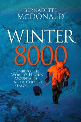 Winter 8000: Climbing the World's Highest Mountains in the Coldest Season Paperback Mountaineers Books