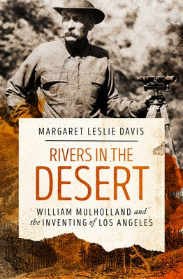 Rivers in the Desert: William Mulholland and the Inventing of Los Angeles Paperback Open Road Media