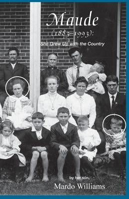 Maude (1883-1993): She Grew Up with the Country Paperback Calliope Press