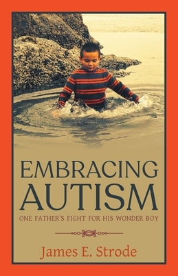 Embracing Autism: One Father's Fight for His Wonder Boy Paperback Urlink Print & Media, LLC